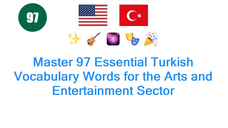 Master 97 Essential Turkish Vocabulary Words for the Arts and Entertainment Sector Master 97 Essential Turkish Vocabulary Words for the Arts and Entertainment Sector